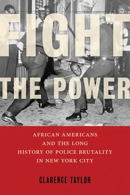 Combattre le pouvoir : Les Afro-Américains et la longue histoire des brutalités policières à New York - Fight the Power: African Americans and the Long History of Police Brutality in New York City