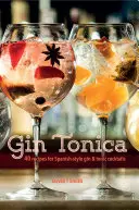 Gin Tonica : 40 recettes de cocktails espagnols à base de gin et de tonic - Gin Tonica: 40 Recipes for Spanish-Style Gin and Tonic Cocktails