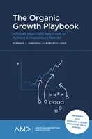 Le manuel de la croissance organique : Activer les comportements à haut rendement pour obtenir des résultats extraordinaires - à chaque fois - The Organic Growth Playbook: Activate High-Yield Behaviors to Achieve Extraordinary Results - Every Time