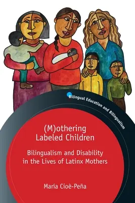 (M)othering Labeled Children : Le bilinguisme et le handicap dans la vie des mères latino-américaines - (M)othering Labeled Children: Bilingualism and Disability in the Lives of Latinx Mothers