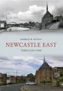 Newcastle East Through Time (L'Est de Newcastle à travers le temps) - Newcastle East Through Time