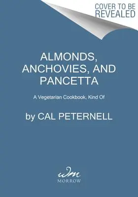 Amandes, anchois et pancetta : un livre de cuisine végétarienne, en quelque sorte - Almonds, Anchovies, and Pancetta: A Vegetarian Cookbook, Kind of