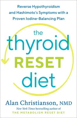 The Thyroid Reset Diet : Inverser l'hypothyroïdie et les symptômes de la maladie de Hashimoto grâce à un plan éprouvé d'équilibrage de l'iode - The Thyroid Reset Diet: Reverse Hypothyroidism and Hashimoto's Symptoms with a Proven Iodine-Balancing Plan