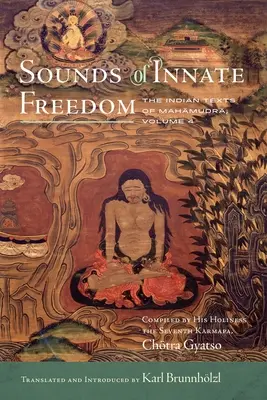 Les sons de la liberté innée, 4 : Les textes indiens du Mahamudra, Volume 4 - Sounds of Innate Freedom, 4: The Indian Texts of Mahamudra, Volume 4