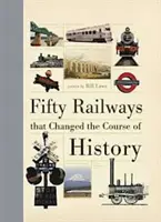 Cinquante chemins de fer qui ont changé le cours de l'histoire - Fifty Railways that Changed the Course of History