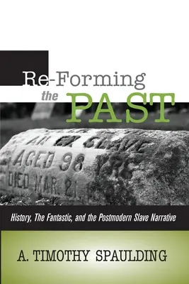 Remodeler le passé : histoire, fantastique et récit d'esclave postmoderne - Re-Forming the Past: History, the Fantastic, & the Postmodern Slave Narrative