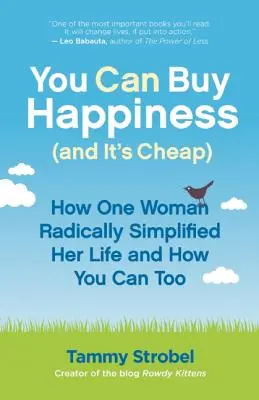 Vous pouvez acheter le bonheur (et il n'est pas cher) : Comment une femme a radicalement simplifié sa vie et comment vous pouvez le faire aussi - You Can Buy Happiness (and It's Cheap): How One Woman Radically Simplified Her Life and How You Can Too