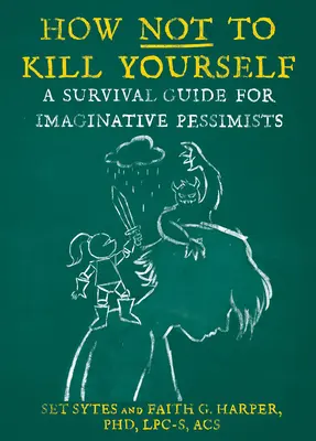 Comment ne pas se tuer : Un guide de survie pour les pessimistes imaginatifs - How Not to Kill Yourself: A Survival Guide for Imaginative Pessimists