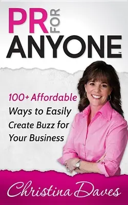 Des relations publiques à la portée de tous : 100+ moyens abordables de créer facilement du buzz pour votre entreprise - PR for Anyone: 100+ Affordable Ways to Easily Create Buzz for Your Business