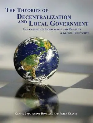 Les théories de la décentralisation et du gouvernement local : Mise en œuvre, implications et réalités. une perspective globale - The Theories of Decentralization and Local Government: Implementation, Implications, and Realities. a Global Perspective