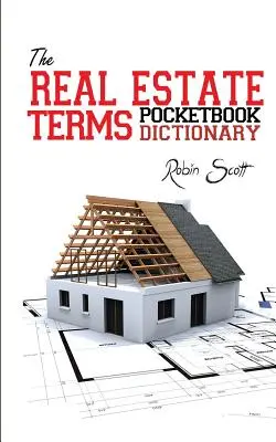 Le dictionnaire de poche des termes immobiliers - The Real Estate Terms Pocketbook Dictionary