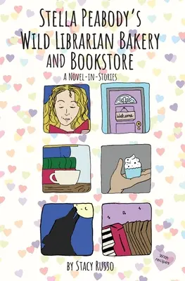 La boulangerie et la librairie de Stella Peabody : Un roman en histoires - Stella Peabody's Wild Librarian Bakery and Bookstore: A Novel-in-Stories