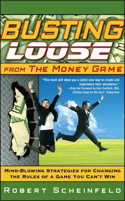 Se libérer du jeu de l'argent : Des stratégies époustouflantes pour changer les règles d'un jeu que vous ne pouvez pas gagner - Busting Loose from the Money Game: Mind-Blowing Strategies for Changing the Rules of a Game You Can't Win