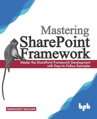 Maîtriser Sharepoint Framework : Maîtriser le développement de SharePoint Framework avec des exemples faciles à suivre (English Edition) - Mastering Sharepoint Framework: Master the SharePoint Framework Development with Easy-to-Follow Examples (English Edition)