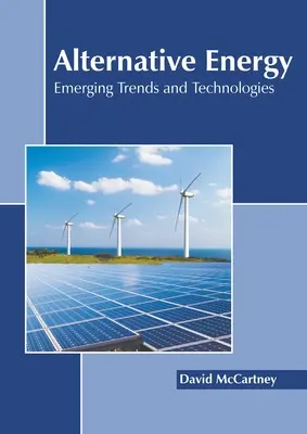 Énergies alternatives : Tendances et technologies émergentes - Alternative Energy: Emerging Trends and Technologies