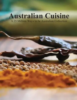 Cuisine australienne - Une collection de 25 millions de façons d'être australien (couverture souple) - Australian Cuisine - A 25 Million Ways to be Australian Collection(Softcover)