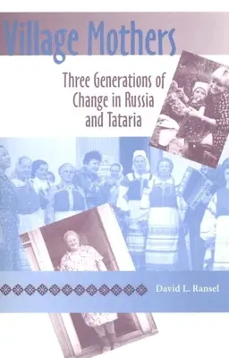 Village Mothers : Trois générations de changement en Russie et en Tatarie - Village Mothers: Three Generations of Change in Russia and Tataria