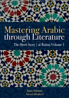 Maîtriser l'arabe à travers la littérature : La nouvelle Al-Rubaa Volume 1 - Mastering Arabic Through Literature: The Short Story Al-Rubaa Volume 1