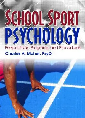 Psychologie du sport scolaire : Perspectives, programmes et procédures - School Sport Psychology: Perspectives, Programs, and Procedures