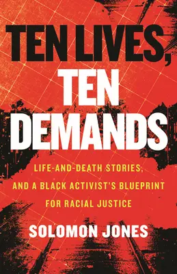 Dix vies, dix exigences : Histoires de vie et de mort et plan d'action d'un militant noir pour la justice raciale - Ten Lives, Ten Demands: Life-And-Death Stories, and a Black Activist's Blueprint for Racial Justice