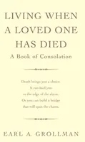 Vivre après le décès d'un être cher - Un livre de consolation - Living When A Loved One Has Died - A Book of Consolation