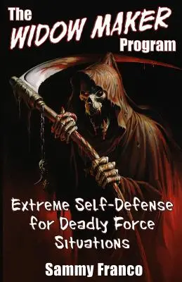Le programme du faiseur de veuves : Autodéfense extrême pour les situations de force meurtrière - The Widow Maker Program: Extreme Self-Defense for Deadly Force Situations