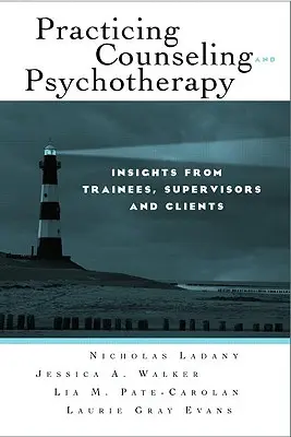 Pratiquer le conseil et la psychothérapie : Points de vue des stagiaires, des superviseurs et des clients - Practicing Counseling and Psychotherapy: Insights from Trainees, Supervisors and Clients