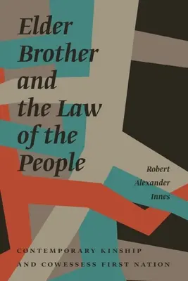 Le frère aîné et la loi du peuple : La parenté contemporaine et la Première Nation de Cowessess - Elder Brother and the Law of the People: Contemporary Kinship and Cowessess First Nation