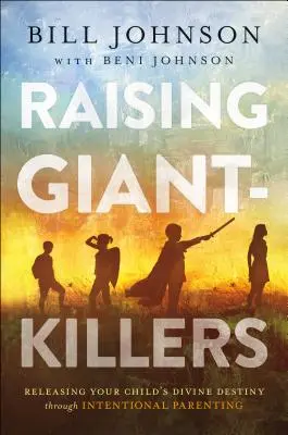 Élever des tueurs de géants : Libérer la destinée divine de votre enfant grâce à une éducation intentionnelle - Raising Giant-Killers: Releasing Your Child's Divine Destiny Through Intentional Parenting