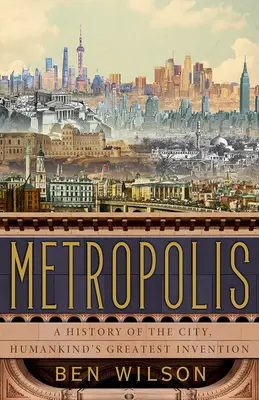 Metropolis : Une histoire de la ville, la plus grande invention de l'humanité - Metropolis: A History of the City, Humankind's Greatest Invention