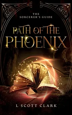La Voie du Phénix : Le guide du sorcier - Path of the Phoenix: The Sorcerer's Guide