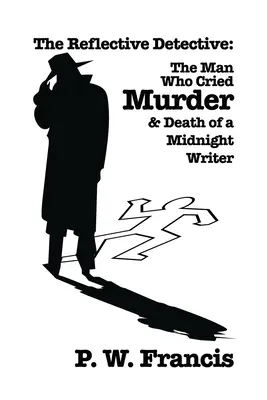 Le détective réfléchi : L'homme qui criait au meurtre et La mort d'un écrivain de minuit - The Reflective Detective: The Man Who Cried Murder & Death of a Midnight Writer
