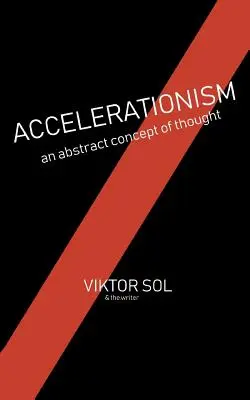 L'accélérationnisme : Un concept abstrait de la pensée. - Accelerationism: An Abstract Concept of Thought.