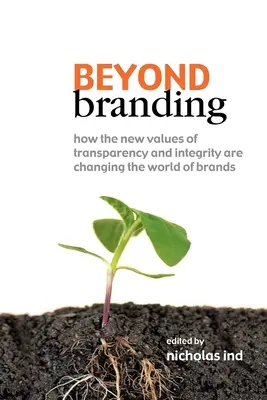 Au-delà de la marque : Comment les nouvelles valeurs de transparence et d'intégrité changent le monde des marques - Beyond Branding: How the New Values of Transparency and Integrity Are Changing the World of Brands