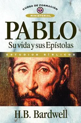 Pablo : Su Vida Y Sus Epstolas - Pablo: Su Vida Y Sus Epstolas