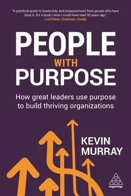 People with Purpose : How Great Leaders Use Purpose to Build Thriving Organizations (Les gens qui ont un but : comment les grands leaders utilisent le but pour construire des organisations prospères) - People with Purpose: How Great Leaders Use Purpose to Build Thriving Organizations