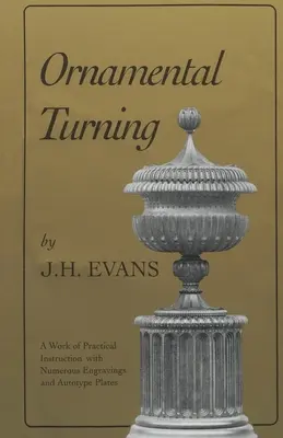 Ornamental Turning : Un ouvrage d'instruction pratique dans l'art susmentionné ; avec de nombreuses gravures et planches autotypées - Ornamental Turning: A Work of Practical Instruction in the Above Art; With Numerous Engravings and Autotype Plates