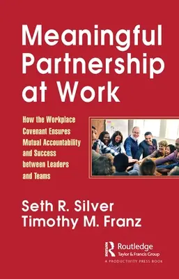 Un partenariat significatif au travail : comment l'alliance sur le lieu de travail garantit la responsabilité mutuelle et le succès entre les dirigeants et les équipes - Meaningful Partnership at Work: How the Workplace Covenant Ensures Mutual Accountability and Success Between Leaders and Teams