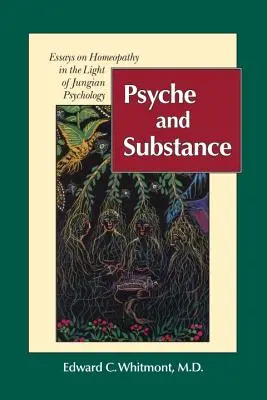 Psyché et substance : Essais sur l'homéopathie à la lumière de la psychologie jungienne - Psyche and Substance: Essays on Homeopathy in the Light of Jungian Psychology