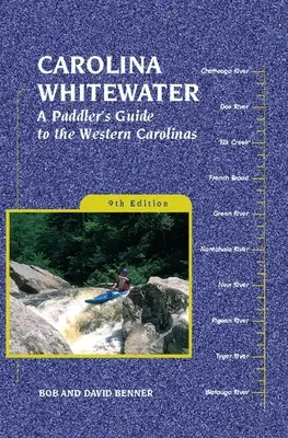 Carolina Whitewater : Guide du pagayeur dans les Carolines de l'Ouest - Carolina Whitewater: A Paddler's Guide to the Western Carolinas