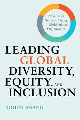 Diriger la diversité, l'équité et l'inclusion au niveau mondial : Un guide pour le changement systémique dans les organisations multinationales - Leading Global Diversity, Equity, and Inclusion: A Guide for Systemic Change in Multinational Organizations