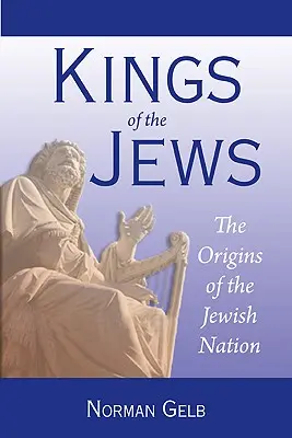 Les rois des Juifs : Les origines de la nation juive - Kings of the Jews: The Origins of the Jewish Nation