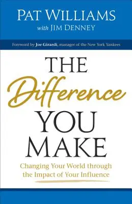 La différence que vous faites : Changer votre monde grâce à votre influence - Difference You Make: Changing Your World Through the Impact of Your Influence