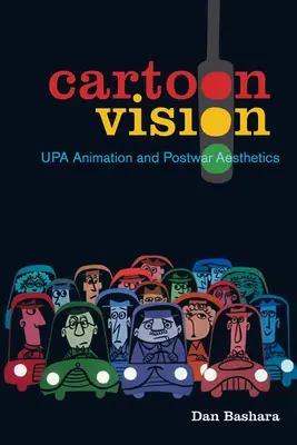 Cartoon Vision : L'animation Upa et l'esthétique de l'après-guerre - Cartoon Vision: Upa Animation and Postwar Aesthetics