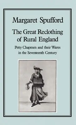 Le grand rhabillage de l'Angleterre rurale : Le petit chapelier et ses marchandises au XVIIe siècle - The Great Reclothing of Rural England: Petty Chapman and Their Wares in the Seventeenth Century