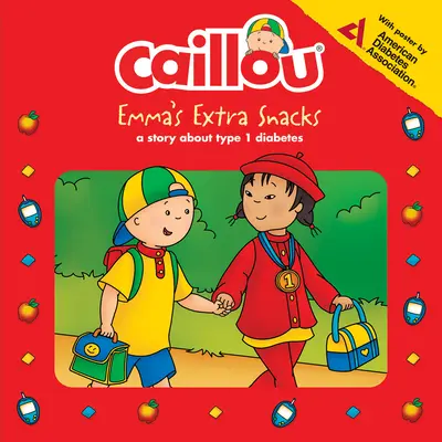 Caillou : Les collations supplémentaires d'Emma : Vivre avec le diabète - Caillou: Emma's Extra Snacks: Living with Diabetes