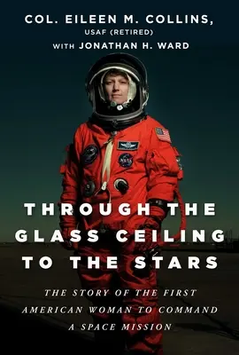 Du plafond de verre aux étoiles : L'histoire de la première Américaine à commander une mission spatiale - Through the Glass Ceiling to the Stars: The Story of the First American Woman to Command a Space Mission