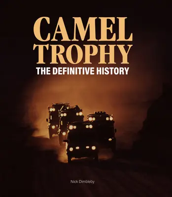 Le trophée des chameaux : L'histoire définitive - Camel Trophy: The Definitive History