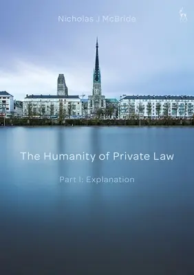 L'humanité du droit privé : Partie I : Explication - The Humanity of Private Law: Part I: Explanation