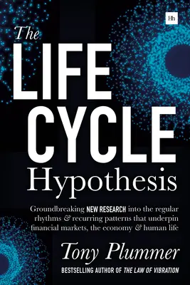 L'hypothèse du cycle de vie : Une nouvelle recherche révolutionnaire sur les rythmes réguliers et les schémas récurrents qui sous-tendent les marchés financiers, l'économie et la société. - The Life Cycle Hypothesis: Groundbreaking New Research Into the Regular Rhythms and Recurring Patterns That Underpin Financial Markets, the Econo